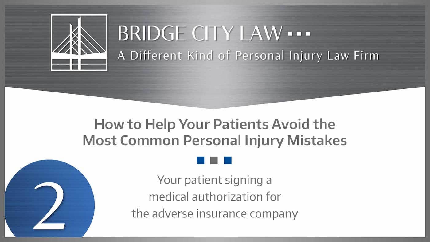 #2 MISTAKE: Your patient signing a medical authorization for the adverse insurance company
